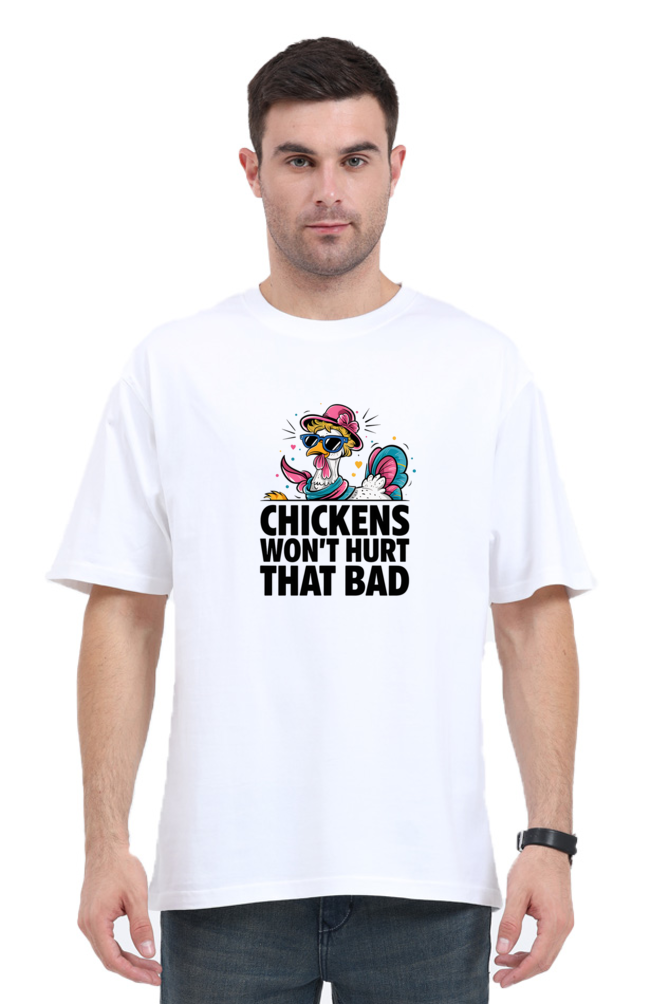 Chicken Won't Hurt That Bad - Unisex Oversized T-shirt