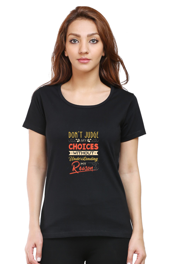 Don't Judge My Choices Without Understanding My Reason Women Regular T-Shirt